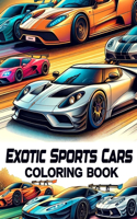 Exotic Sports Cars Coloring book: Where Each Page Invites You to Dream Big and Experience the Ultimate in Automotive Excellence.