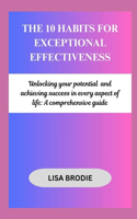 10 habits for exceptional effectiveness: Unlocking your potential and achieving success in every aspect of life: A comprehensive guide