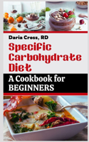 Specific Carbohydrate Diet: A Cookbook for Beginners: The Ultimate SCD Guide to a Healthier Gut, Manage Crohn's Disease, Ulcerative Colitis, and Celiac Disease