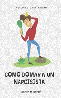 Cómo domar a un Narcisista