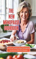 New Menopause Cookbook: Soothing Foods to Ease Menopause Symptoms With 115+ Recipes