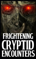 Frightening Cryptid Encounters: Part 4 Of True Horror Stories(4 True Frightening Cryptid Encounter Horror Stories)