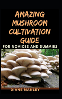 Amazing Mushroom Cultivation Guide For Novices And Dummies