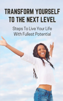 Transform Yourself To The Next Level: Steps To Live Your Life With Fullest Potential: Direction In Life