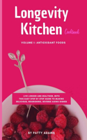 Longevity Kitchen Cookbook: Live Longer and Healthier with this Easy Step-by-step Guide to Making Delicious Nourishing Age-reversing Dishes.