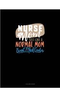 Nurse Mom Just Like A Normal Mom Except Much Cooler: 4 Column Ledger