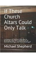 If These Church Altars Could Only Talk