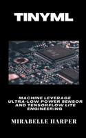 Tinyml: Machine Leverage Ultra-Low Power Sensor And TensorFLow Lite Engineering