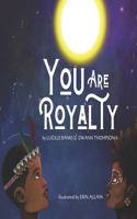 You are royalty