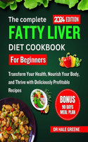 complete fatty liver diet cookbook for beginners 2024: Transform Your Health, Nourish Your Body, and Thrive with Deliciously Profitable Recipes