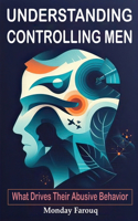 Understanding Controlling Men: What Drives Their Abusive Behavior