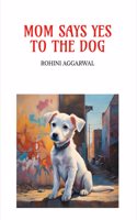 MOM SAYS YES TO THE DOG