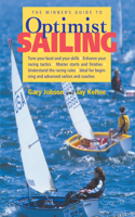 The Winner's Guide to Optimist Sailing: Tune Your Boat and Your Skills-Enhance Your Racing Tactics-Master Starts   and Finishes-Understand the Racing Rules-Ideal for Beginning and Advanced