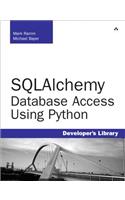 Sqlalchemy: Database Access Using Python: Database Access Using Python(Developer's Library)