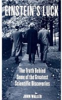 Einstein's Luck: Fact and Fiction in the History of Scientific Discovery