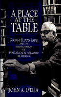 Place at the Table: George Eldon Ladd and the Rehabilitation of Evangelical Scholarship in America