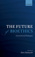 The Future of Bioethics: International Dialogues(English)