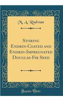 Storing Endrin-Coated and Endrin-Impregnated Douglas-Fir Seed (Classic Reprint)