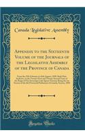 Appendix to the Sixteenth Volume of the Journals of the Legislative Assembly of the Province of Canada: From the 25th February to 16th August, 1858, Both Days Inclusive, in the Twenty-First and Twenty-Second Years of the Reign of Our Sovereign Lady