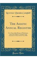 The Asiatic Annual Register: Or a View of the History of Hindustan, and of the Politics, Commerce and Literature of Asia, for the Year 1803 (Classic Reprint)