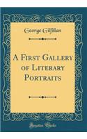 A First Gallery of Literary Portraits (Classic Reprint)