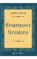 Symphony Stories (Classic Reprint)