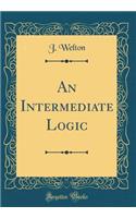 An Intermediate Logic (Classic Reprint)