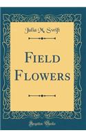 Field Flowers (Classic Reprint)