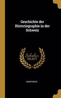 Geschichte Der Historiographie in Der Schweiz