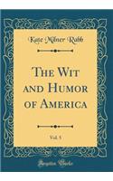 The Wit and Humor of America, Vol. 5 (Classic Reprint)