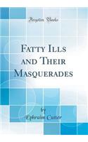 Fatty Ills and Their Masquerades (Classic Reprint)