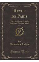 Revue de Paris, Vol. 1: Dix-Neuvieme Année; Janvrier-Février, 1912 (Classic Reprint)