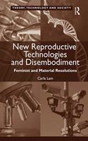 New Reproductive Technologies and Disembodiment: Feminist and Material Resolutions