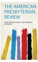 The American Presbyterian Review