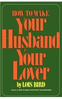 How to Make Your Husband Your Lover