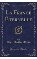 La France Ã?ternelle (Classic Reprint)