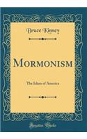 Mormonism: The Islam of America (Classic Reprint)