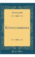 Künstlerbriefe (Classic Reprint)