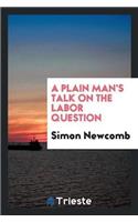 Plain Man's Talk on the Labor Question