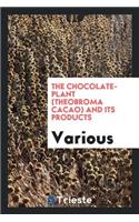 The Chocolate-Plant (Theobroma Cacao) and Its Products ..