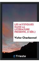 Les Mystiques Dans La Littérature Présente, (I Sér.)