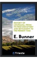 History of Louisiana, from Its First Discovery and Settlement to the Present Time