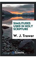 Similitudes Used in Holy Scripture