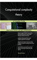Computational complexity theory A Complete Guide