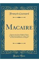 Macaire: Chanson de Geste; Publiée dAprès le Manuscrit Unique de Venise, Avec un Essai de Restitution en Regard (Classic Reprint)