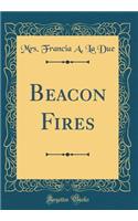 Beacon Fires (Classic Reprint)