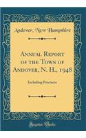 Annual Report of the Town of Andover, N. H., 1948: Including Precincts (Classic Reprint): Including Precincts (Classic Reprint)