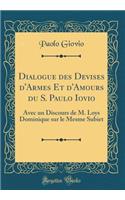 Dialogue Des Devises d'Armes Et d'Amours Du S. Paulo Iovio