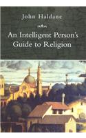 An Intelligent Person's Guide to Religion: (Intelligent Person's Guide Series)