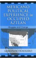 Mexicano Political Experience in Occupied Aztlan